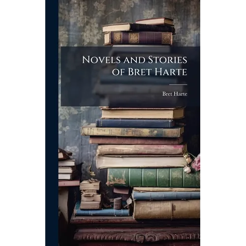 Novels and Stories of Bret Harte - Hardcover