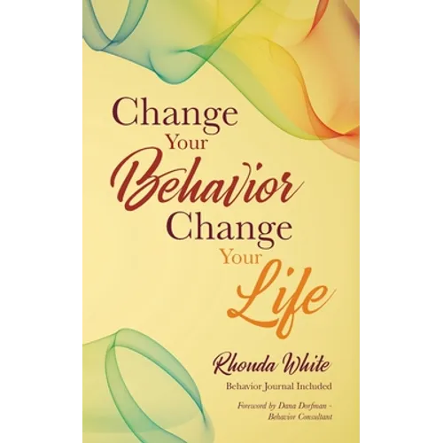 Change Your Behavior, Change Your Life - Paperback