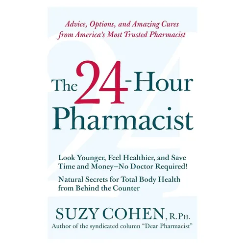 The 24-Hour Pharmacist: Advice, Options, and Amazing Cures from America's Most Trusted Pharmacist - Paperback