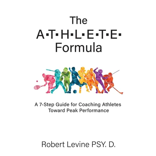 The ATHLETE Formula: A 7-Step Guide for Coaching Athletes Toward Peak Performance - Paperback