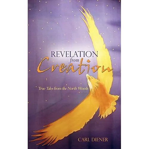 Revelation from Creation - True Tales from the North Woods - Paperback