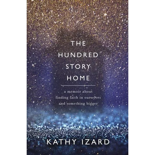 The Hundred Story Home: A Memoir of Finding Faith in Ourselves and Something Bigger - Paperback