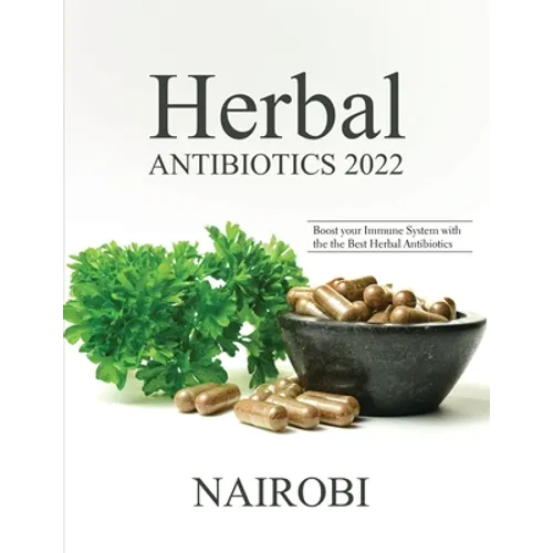 Herbal Antibiotics 2022: Boost your Immune System with the the Best Herbal Antibiotics - Paperback