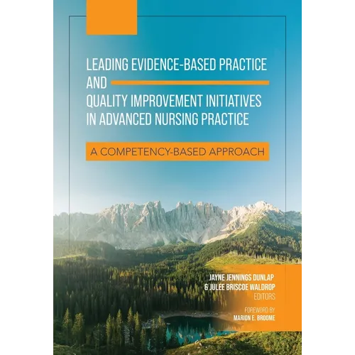 Leading Evidence-Based Practice and Quality Improvement Initiatives in Advanced Nursing Practice: A Competency-Based Approach - Paperback