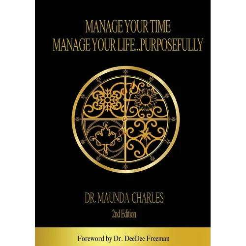 Manage Your Time, Manage Your Life...Purposefully - Paperback