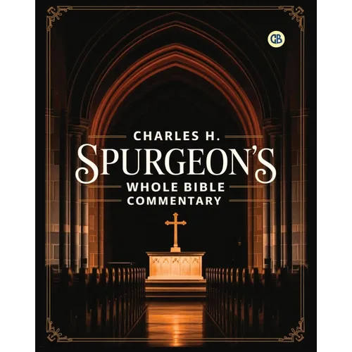 Charles H. Spurgeon's Whole Bible Commentary