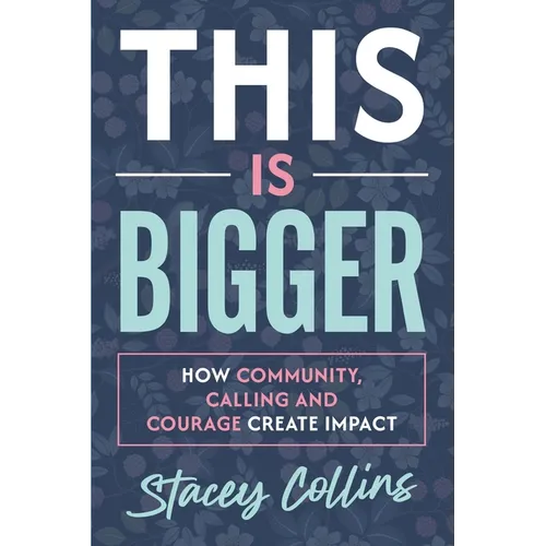 This Is Bigger: How Community, Calling, and Courage Create Impact - Paperback