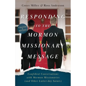 Responding to the Mormon Missionary Message: Confident Conversations with Mormon Missionaries (and Other Latter-day Saints) - Paperback