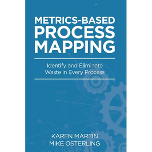 Metrics-Based Process Mapping: Identify and Eliminate Waste in Every Process - Paperback