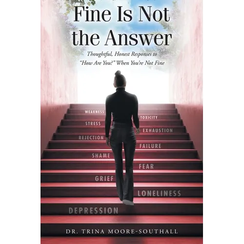 Fine Is Not the Answer: Thoughtful, Honest Responses to "How Are You?" When You're Not Fine - Paperback
