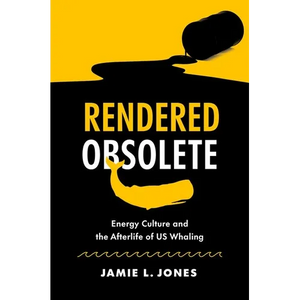Rendered Obsolete: Energy Culture and the Afterlife of Us Whaling - Paperback