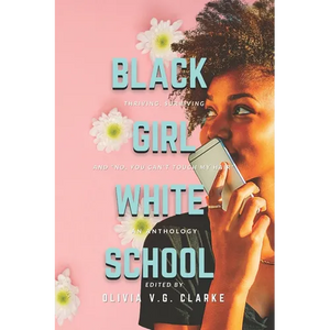 Black Girl, White School: Thriving, Surviving and No, You Can't Touch My Hair. an Anthology - Paperback