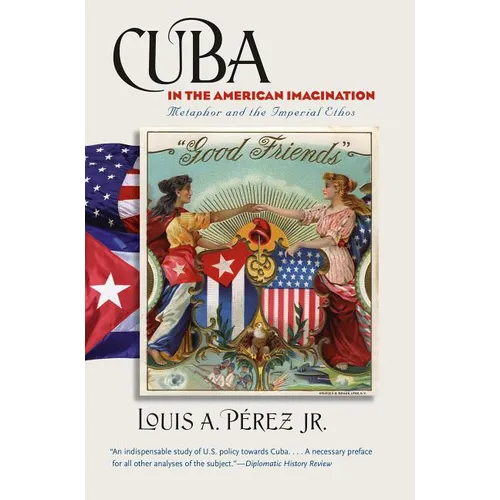 Cuba in the American Imagination: Metaphor and the Imperial Ethos - Paperback