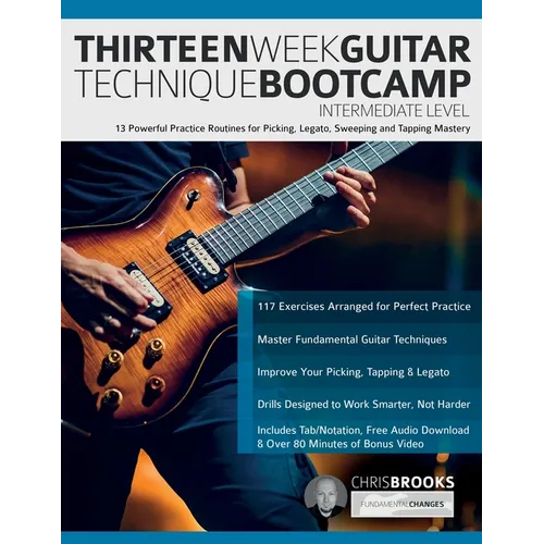 Thirteen Week Guitar Technique Bootcamp - Intermediate Level: 13 Powerful Practice Routines for Picking, Legato, Sweeping and Tapping Mastery - Paperback