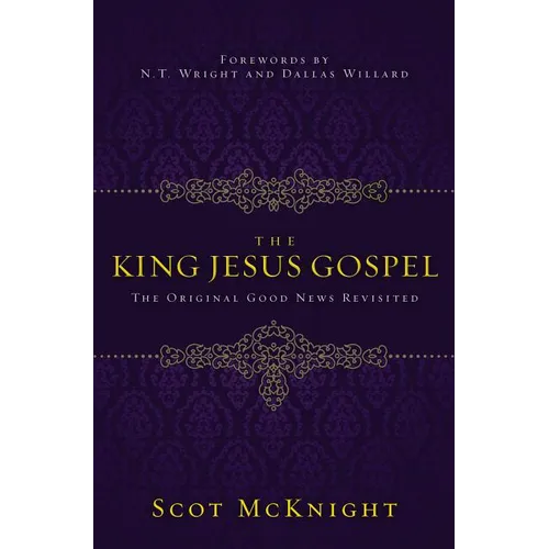 The King Jesus Gospel: The Original Good News Revisited - Paperback