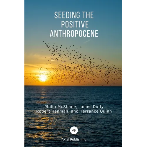 Seeding the Positive Anthropocene - Paperback