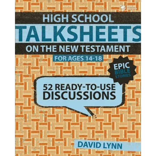 High School Talksheets on the New Testament, Epic Bible Stories: 52 Ready-To-Use Discussions