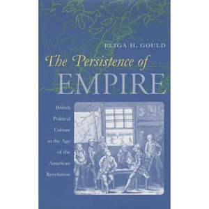 The Persistence of Empire: British Political Culture in the Age of the American Revolution - Paperback