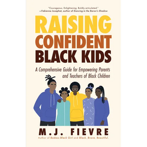 Raising Confident Black Kids: A Comprehensive Guide for Empowering Parents and Teachers of Black Children (Teaching Resource, Gift for Parents, Adoles - Hardcover
