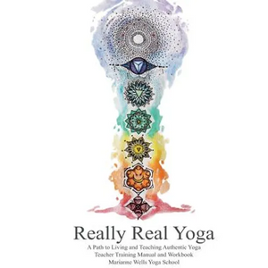 Really Real Yoga: A Path To Living And Teaching Authentic Yoga - Paperback