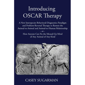 Introducing OSCAR Therapy: A New Interspecies Behavioral-Diagnostics Paradigm and Problem-Reversal Therapy to Restore the Animal-to-Animal and Animal- - Paperback