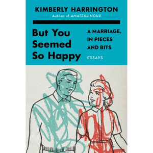 But You Seemed So Happy: A Marriage, in Pieces and Bits - Paperback