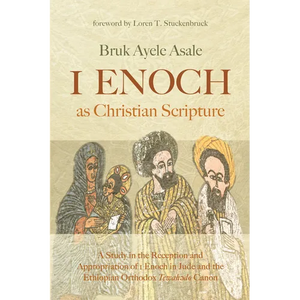 1 Enoch as Christian Scripture: A Study in the Reception and Appropriation of 1 Enoch in Jude and the Ethiopian Orthodox Tewahǝdo Canon - Paperback