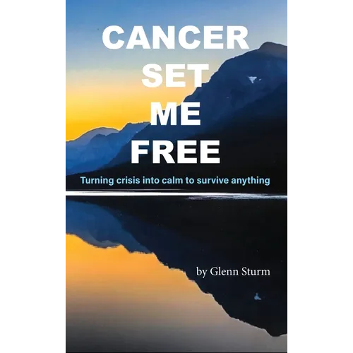 Cancer Set Me Free - Hardcover
