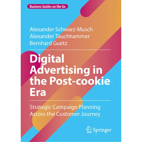 Digital Advertising in the Post-Cookie Era: Strategic Campaign Planning Across the Customer Journey - Hardcover
