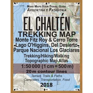 El Chalten Trekking Map Monte Fitz Roy & Cerro Torre Lago O'Higgins, Del Desierto Parque Nacional Los Glaciares Trekking/Hiking/Walking Topographic Ma - Paperback