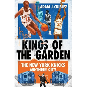 Kings of the Garden: The New York Knicks and Their City - Hardcover