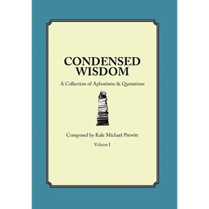 Condensed Wisdom: A Collection of Aphorisms & Quotations - Hardcover