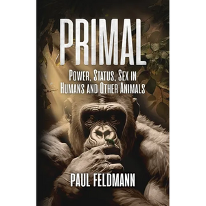 Primal: Power, Status, and Sex in Humans and Other Animals - Paperback