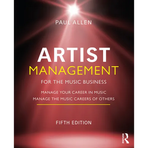 Artist Management for the Music Business: Manage Your Career in Music: Manage the Music Careers of Others - Paperback