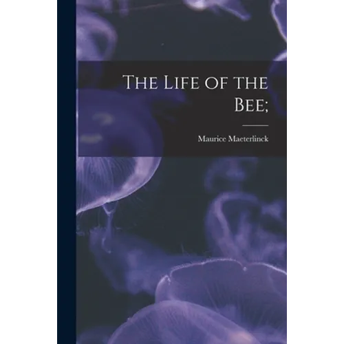 The Life of the Bee; - Paperback