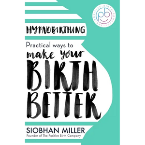 Hypnobirthing: Practical Ways to Make Your Birth Better - Paperback