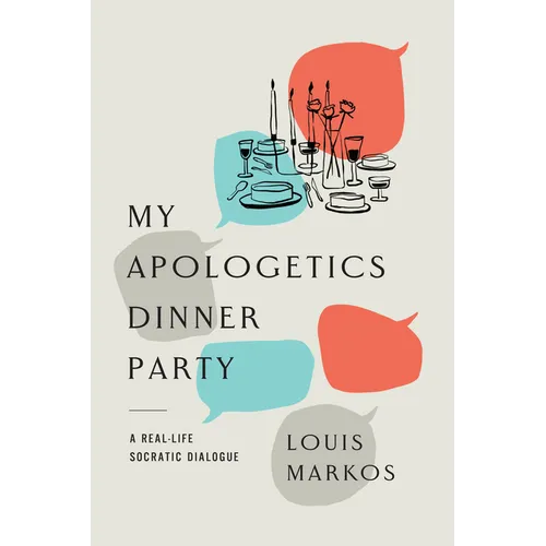 My Apologetics Dinner Party: A Real-Life Socratic Dialogue - Paperback