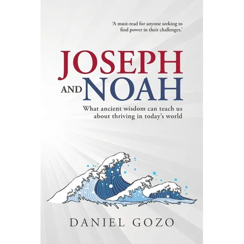 Joseph and Noah: What Ancient Wisdom Can Teach Us About Thriving In Today's World - Paperback