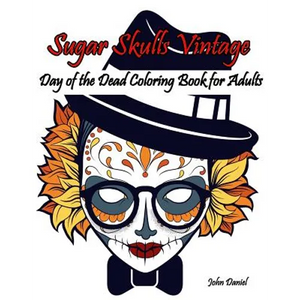 Skulls: Day of the Dead: Sugar Skulls Vintage Coloring Book for Adults: Flower, Mustache, Glasses, Bone, Art Activity Relax, C - Paperback