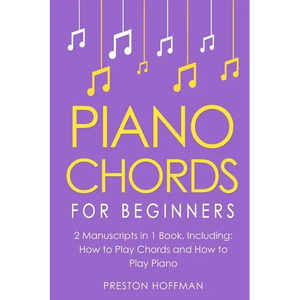 Piano Chords: For Beginners - Bundle - The Only 2 Books You Need to Learn Chords for Piano, Piano Chord Theory and Piano Chord Progressions Today - Paperback
