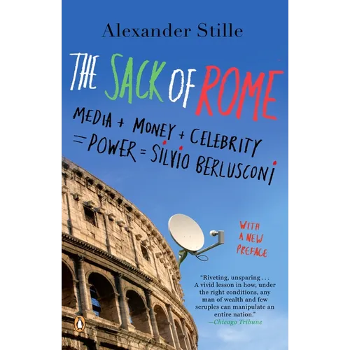 The Sack of Rome: Media + Money + Celebrity = Power = Silvio Berlusconi - Paperback
