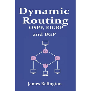 Dynamic Routing: OSPF, EIGRP and BGP in Cisco, Juniper and Mikrotik - Paperback