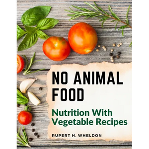 No Animal Food: Nutrition With Vegetable Recipes - Paperback
