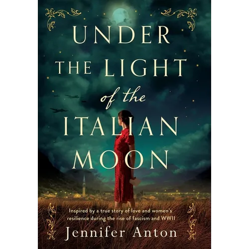 Under the Light of the Italian Moon: Inspired by a true story of love and women's resilience during the rise of fascism and WWII - Hardcover