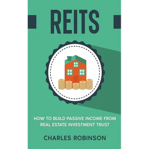 Reits: How to Build Passive Income from Real Estate Investment Trust - Paperback