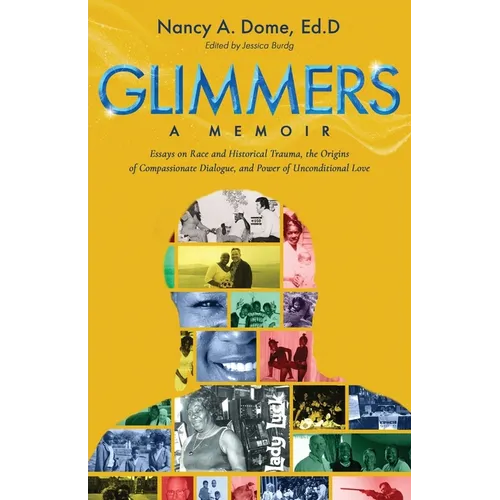 Glimmers: Essays on Race and Historical Trauma, the Origins of Compassionate Dialogue, and Power of Unconditional Love - Paperback