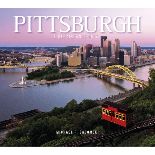 Pittsburgh: A Renaissance City - Hardcover