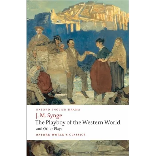 The Playboy of the Western World and Other Plays: Riders to the Sea; The Shadow of the Glen; The Tinker's Wedding; The Well of the Saints; The Playboy - Paperback