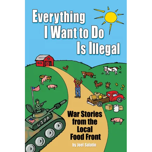 Everything I Want to Do Is Illegal: War Stories from the Local Food Front - Paperback