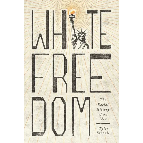 White Freedom: The Racial History of an Idea - Paperback
